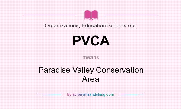 What does PVCA mean? It stands for Paradise Valley Conservation Area