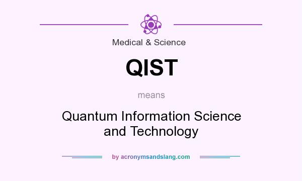 What does QIST mean? It stands for Quantum Information Science and Technology