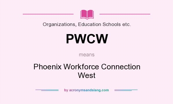 What does PWCW mean? It stands for Phoenix Workforce Connection West