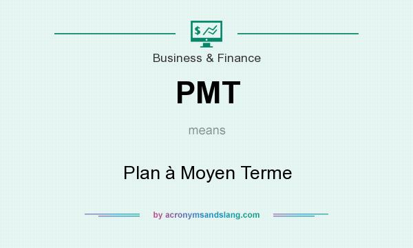 What does PMT mean? It stands for Plan à Moyen Terme