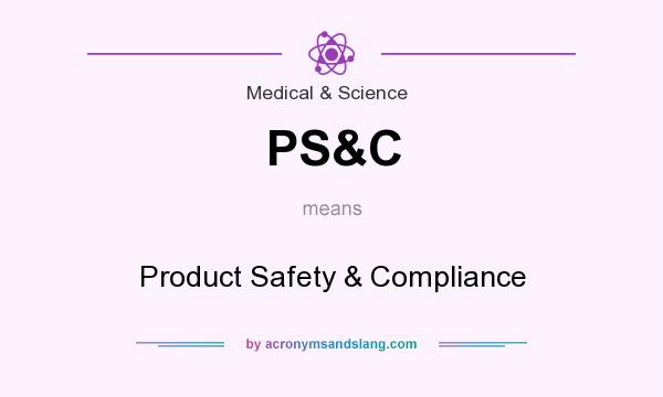 What does PS&C mean? It stands for Product Safety & Compliance