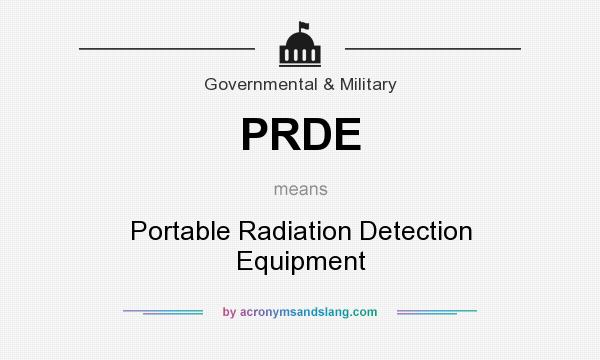 What does PRDE mean? It stands for Portable Radiation Detection Equipment