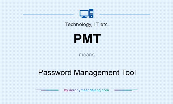 What does PMT mean? It stands for Password Management Tool