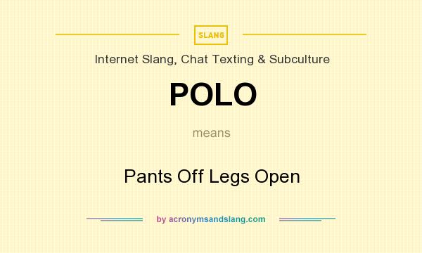 What does POLO mean? It stands for Pants Off Legs Open
