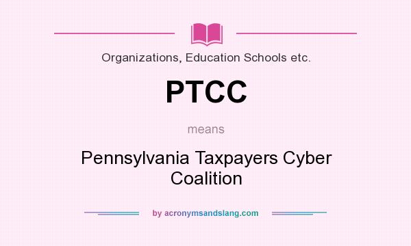 What does PTCC mean? It stands for Pennsylvania Taxpayers Cyber Coalition