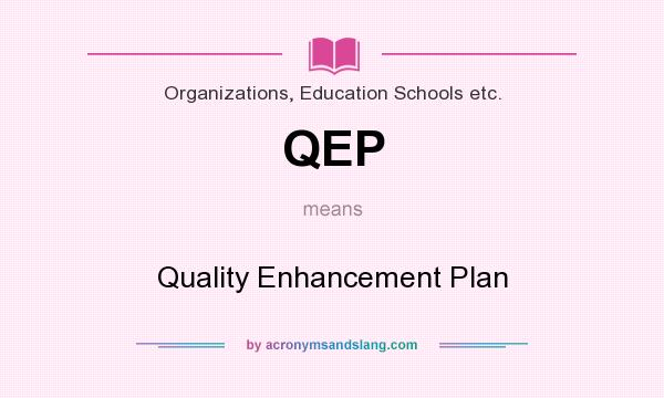 What does QEP mean? It stands for Quality Enhancement Plan