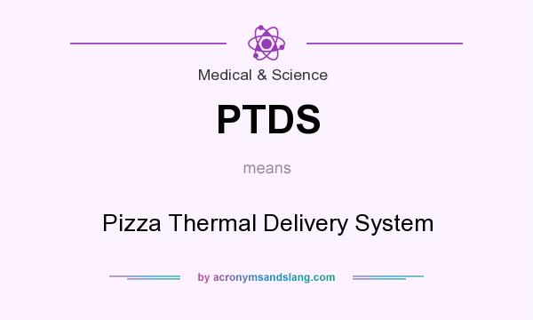 What does PTDS mean? It stands for Pizza Thermal Delivery System