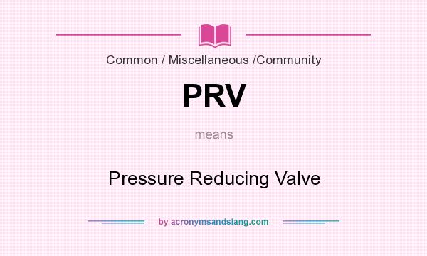 What does PRV mean? It stands for Pressure Reducing Valve