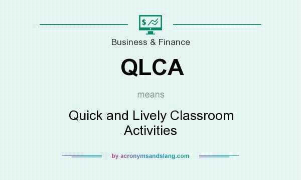 What does QLCA mean? It stands for Quick and Lively Classroom Activities