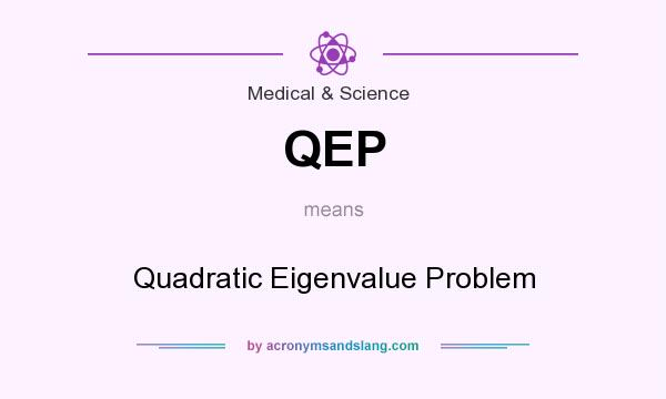 What does QEP mean? It stands for Quadratic Eigenvalue Problem
