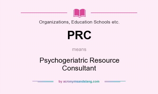 What does PRC mean? It stands for Psychogeriatric Resource Consultant