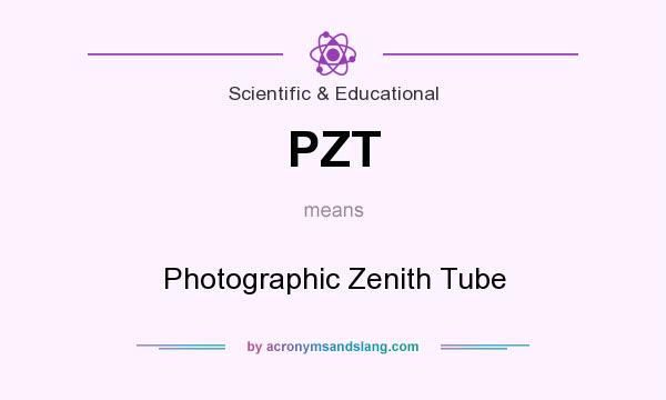 What does PZT mean? It stands for Photographic Zenith Tube