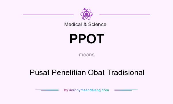 What does PPOT mean? It stands for Pusat Penelitian Obat Tradisional