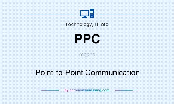 What does PPC mean? It stands for Point-to-Point Communication