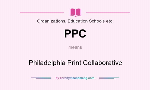 What does PPC mean? It stands for Philadelphia Print Collaborative