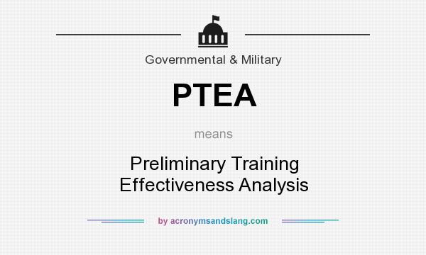 What does PTEA mean? It stands for Preliminary Training Effectiveness Analysis