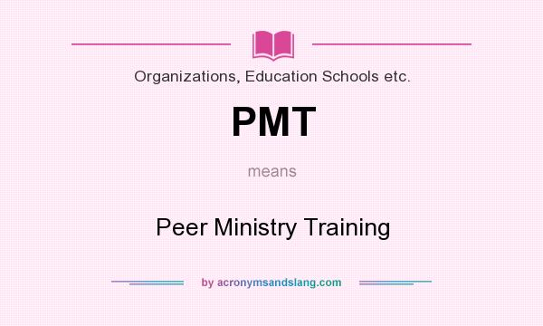 What does PMT mean? It stands for Peer Ministry Training