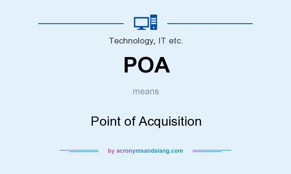 What does POA mean? It stands for Point of Acquisition