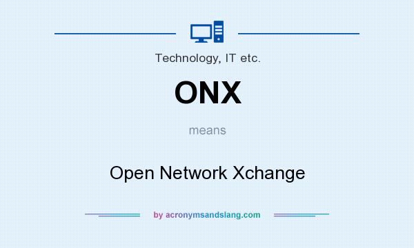 What does ONX mean? It stands for Open Network Xchange
