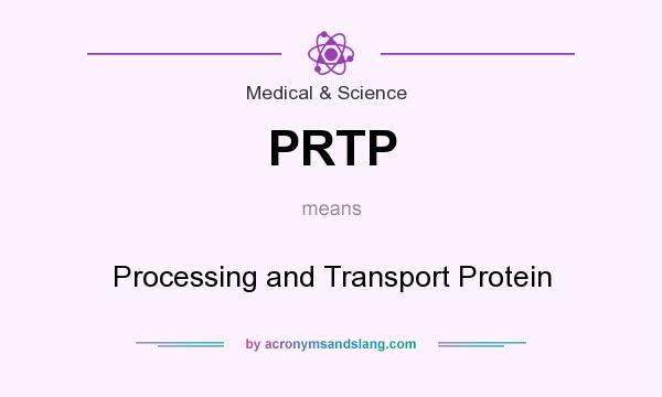 What does PRTP mean? It stands for Processing and Transport Protein