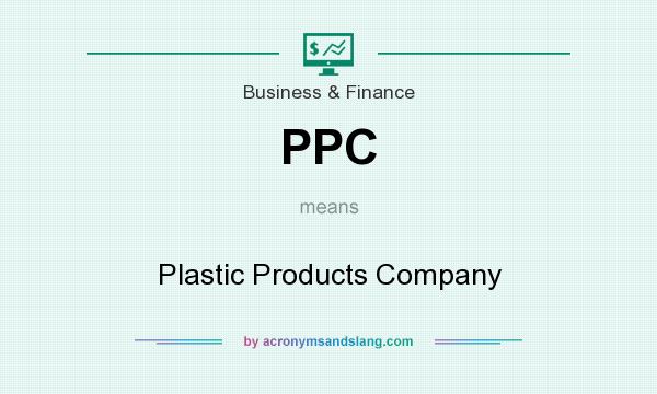 What does PPC mean? It stands for Plastic Products Company