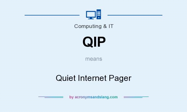 What does QIP mean? It stands for Quiet Internet Pager