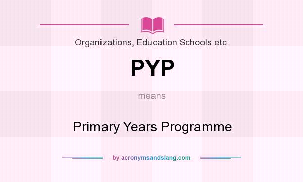 What does PYP mean? It stands for Primary Years Programme