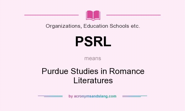 What does PSRL mean? It stands for Purdue Studies in Romance Literatures