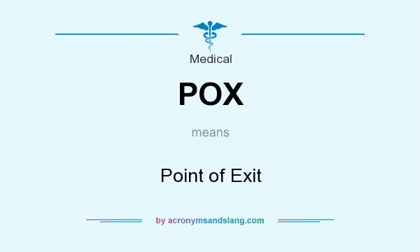 What does POX mean? It stands for Point of Exit