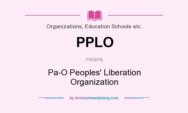 What does PPLO mean? It stands for Pa-O Peoples` Liberation Organization