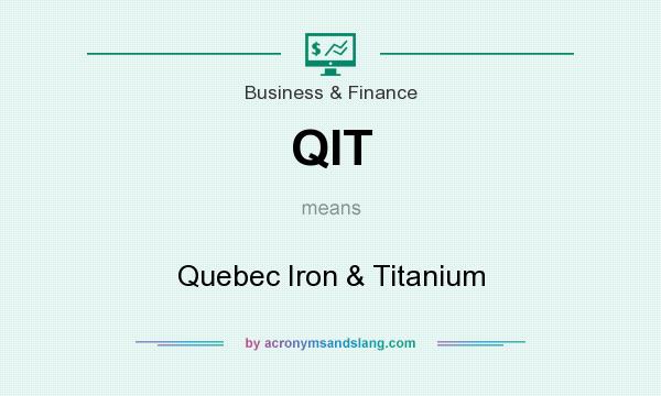What does QIT mean? It stands for Quebec Iron & Titanium