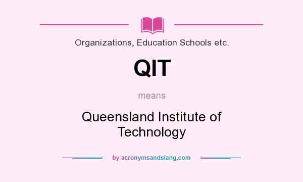 What does QIT mean? It stands for Queensland Institute of Technology