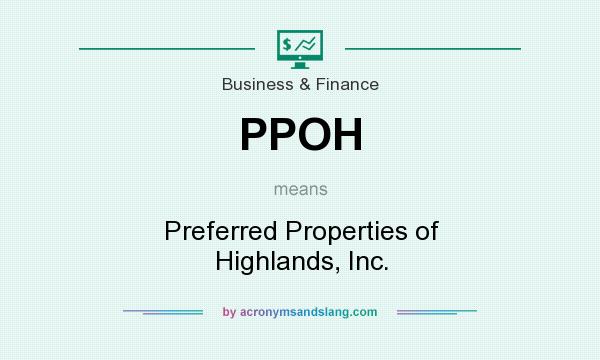 What does PPOH mean? It stands for Preferred Properties of Highlands, Inc.