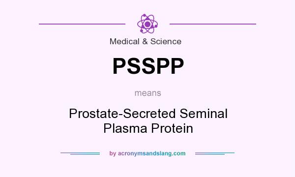 What does PSSPP mean? It stands for Prostate-Secreted Seminal Plasma Protein