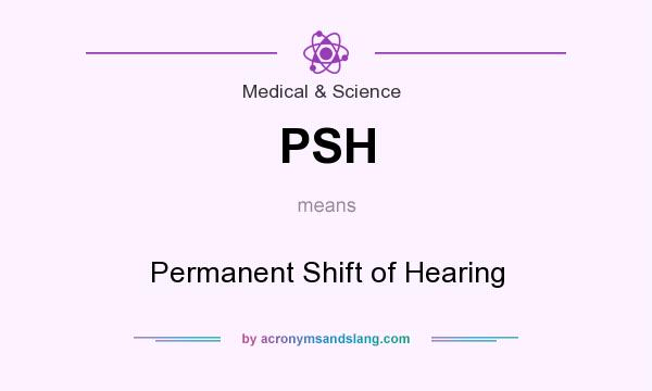 What does PSH mean? It stands for Permanent Shift of Hearing