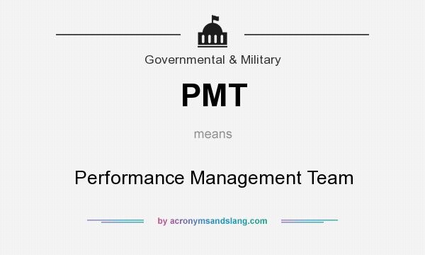 What does PMT mean? It stands for Performance Management Team