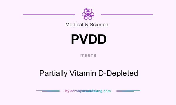 What does PVDD mean? It stands for Partially Vitamin D-Depleted