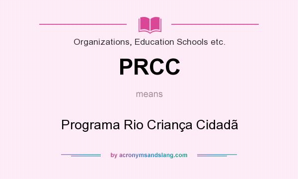 What does PRCC mean? It stands for Programa Rio Criança Cidadã