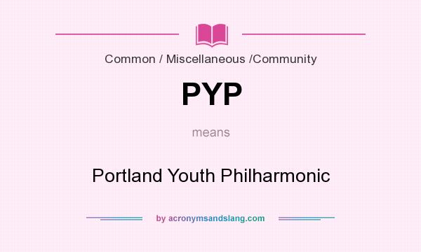 What does PYP mean? It stands for Portland Youth Philharmonic