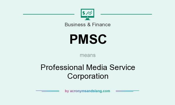 What does PMSC mean? It stands for Professional Media Service Corporation