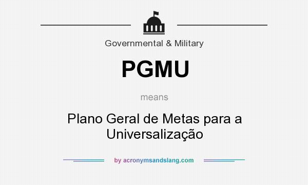 What does PGMU mean? It stands for Plano Geral de Metas para a Universalização