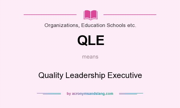 What does QLE mean? It stands for Quality Leadership Executive