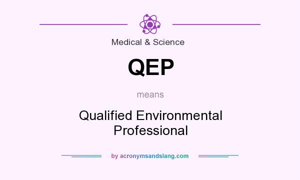What does QEP mean? It stands for Qualified Environmental Professional