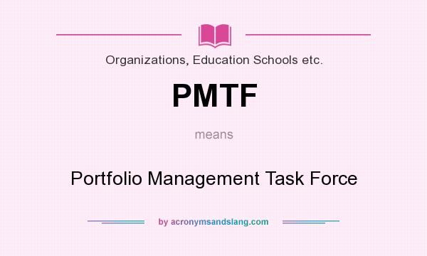 What does PMTF mean? It stands for Portfolio Management Task Force