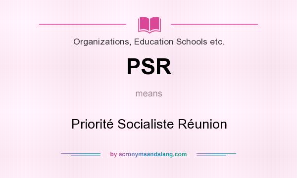 What does PSR mean? It stands for Priorité Socialiste Réunion