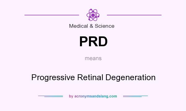 What does PRD mean? It stands for Progressive Retinal Degeneration