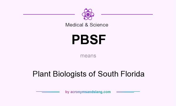 What does PBSF mean? It stands for Plant Biologists of South Florida