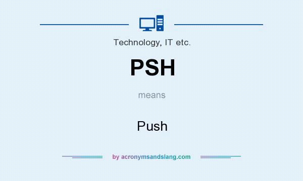 What does PSH mean? It stands for Push