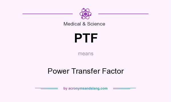 What does PTF mean? It stands for Power Transfer Factor