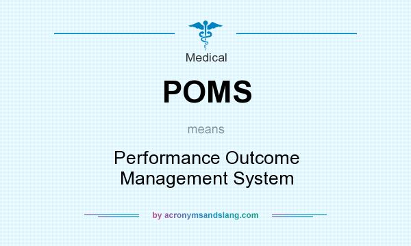 What does POMS mean? It stands for Performance Outcome Management System